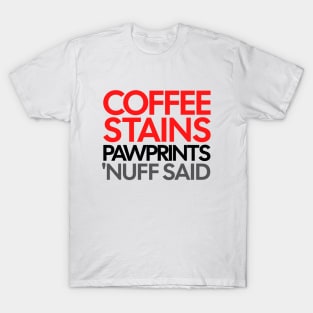 Coffee Stains Pawprints Nuff Said T-Shirt